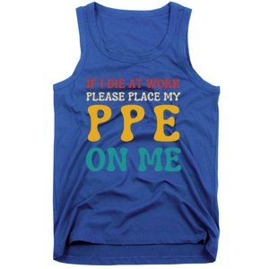 If I Die At Work Please Place My Ppe On Me Funny Electrician Gift Tank Top