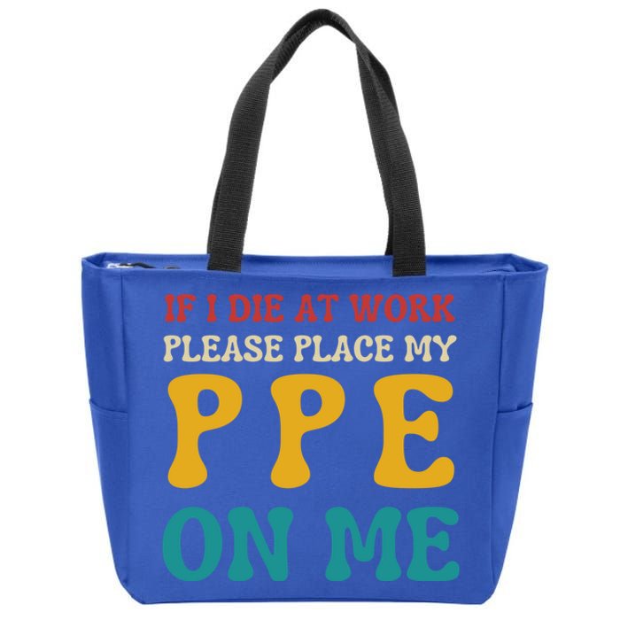 If I Die At Work Please Place My Ppe On Me Funny Electrician Gift Zip Tote Bag