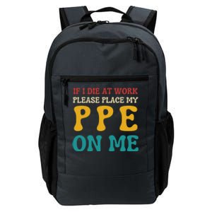 If I Die At Work Please Place My Ppe On Me Funny Electrician Gift Daily Commute Backpack