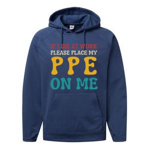 If I Die At Work Please Place My Ppe On Me Funny Electrician Gift Performance Fleece Hoodie