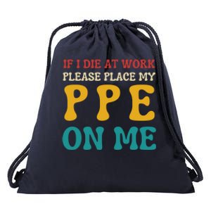 If I Die At Work Please Place My Ppe On Me Funny Electrician Gift Drawstring Bag