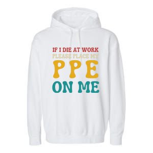 If I Die At Work Please Place My Ppe On Me Funny Electrician Gift Garment-Dyed Fleece Hoodie