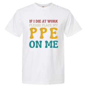 If I Die At Work Please Place My Ppe On Me Funny Electrician Gift Garment-Dyed Heavyweight T-Shirt