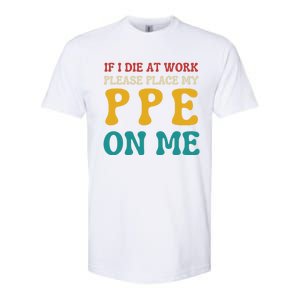 If I Die At Work Please Place My Ppe On Me Funny Electrician Gift Softstyle CVC T-Shirt