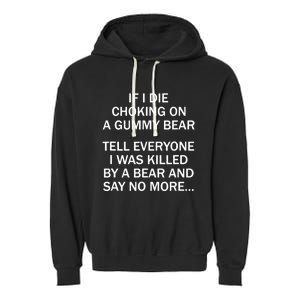 If I Die Choking On A Gummy Bear Tell Everyone I Was Killed Garment-Dyed Fleece Hoodie