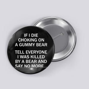 If I Die Choking On A Gummy Bear Tell Everyone I Was Killed Button