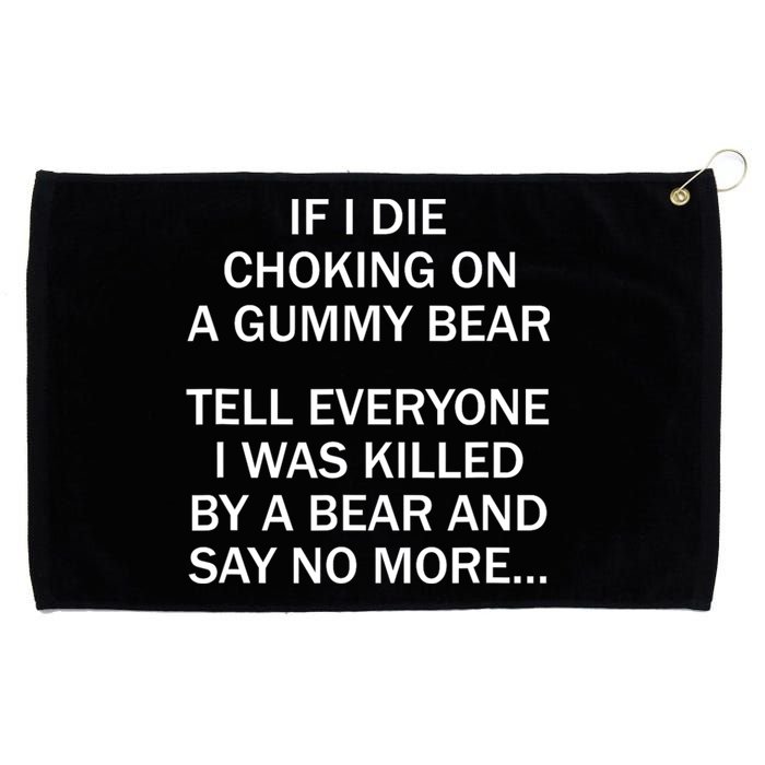 If I Die Choking On A Gummy Bear Tell Everyone I Was Killed Grommeted Golf Towel