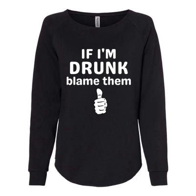 If IM Drunk Blame Them Drinking Womens California Wash Sweatshirt