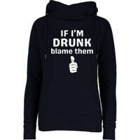 If IM Drunk Blame Them Drinking Womens Funnel Neck Pullover Hood