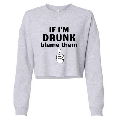 If IM Drunk Blame Them Drinking Cropped Pullover Crew