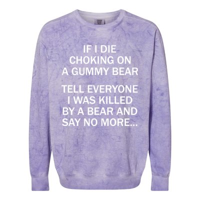 If I Die Choking On A Gummy Bear Tell Everyone I Was Killed Colorblast Crewneck Sweatshirt