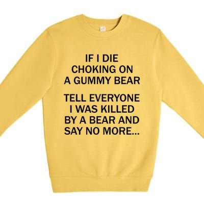 If I Die Choking On A Gummy Bear Tell Everyone I Was Killed Premium Crewneck Sweatshirt