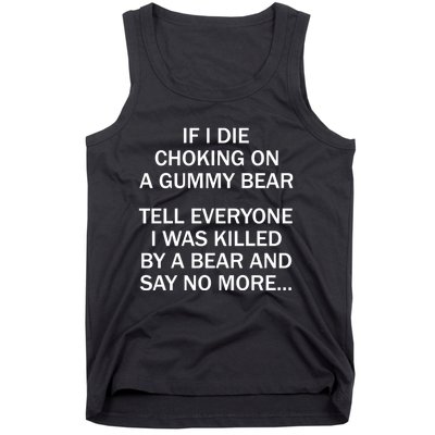 If I Die Choking On A Gummy Bear Tell Everyone I Was Killed Tank Top