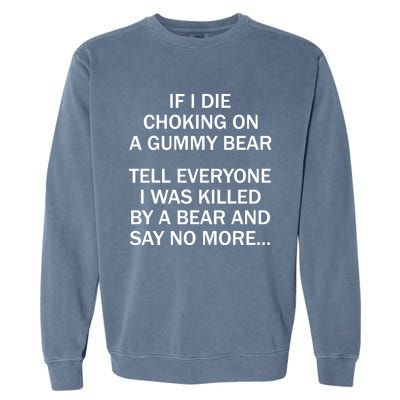 If I Die Choking On A Gummy Bear Tell Everyone I Was Killed Garment-Dyed Sweatshirt