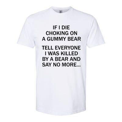 If I Die Choking On A Gummy Bear Tell Everyone I Was Killed Softstyle CVC T-Shirt