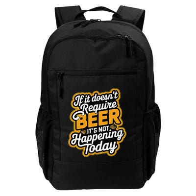 If It DoesnT Require Beer ItS Not Happening Today Daily Commute Backpack