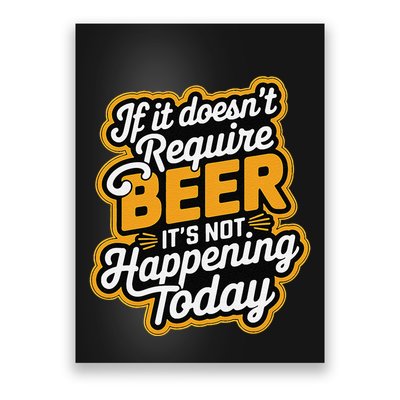 If It DoesnT Require Beer ItS Not Happening Today Poster
