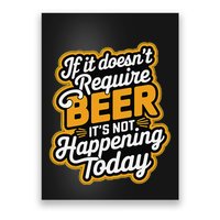 If It DoesnT Require Beer ItS Not Happening Today Poster