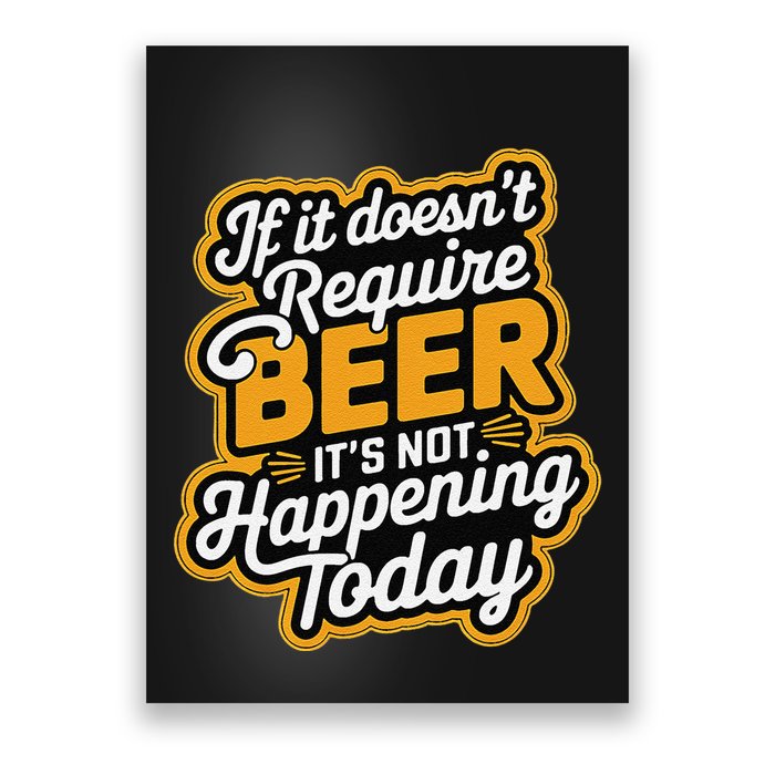 If It DoesnT Require Beer ItS Not Happening Today Poster