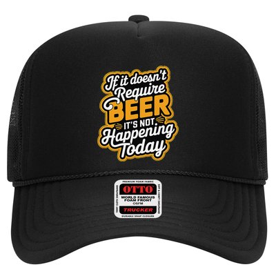 If It DoesnT Require Beer ItS Not Happening Today Trucker Hat