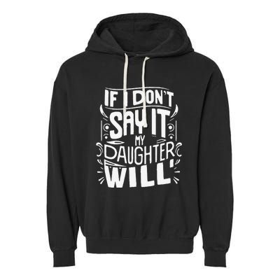 If I DonT Say It My Daughter Will Garment-Dyed Fleece Hoodie