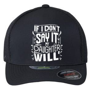 If I DonT Say It My Daughter Will Flexfit Unipanel Trucker Cap