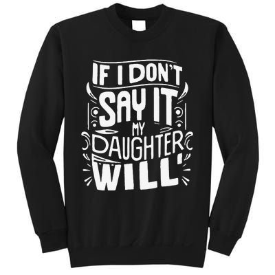 If I DonT Say It My Daughter Will Sweatshirt