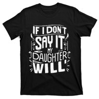 If I DonT Say It My Daughter Will T-Shirt