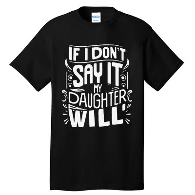 If I DonT Say It My Daughter Will Tall T-Shirt