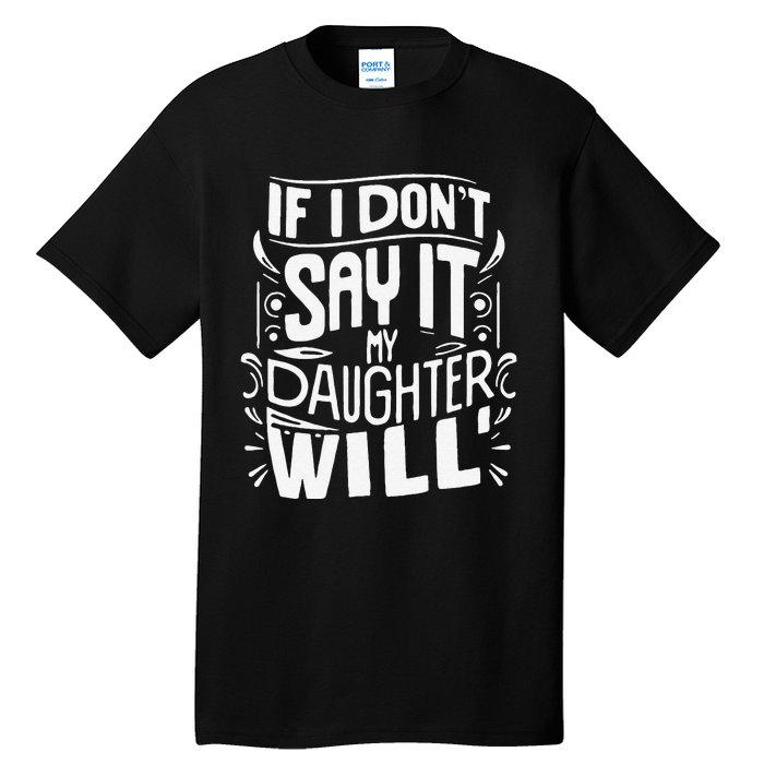 If I DonT Say It My Daughter Will Tall T-Shirt