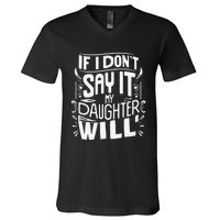 If I DonT Say It My Daughter Will V-Neck T-Shirt