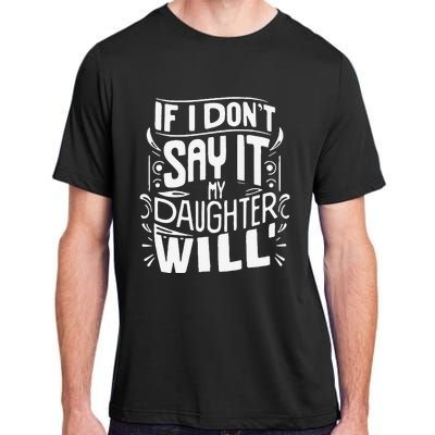 If I DonT Say It My Daughter Will Adult ChromaSoft Performance T-Shirt