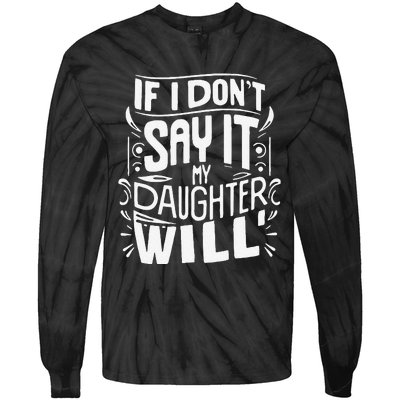 If I DonT Say It My Daughter Will Tie-Dye Long Sleeve Shirt