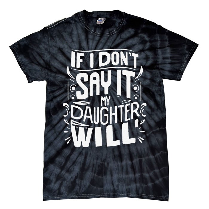 If I DonT Say It My Daughter Will Tie-Dye T-Shirt