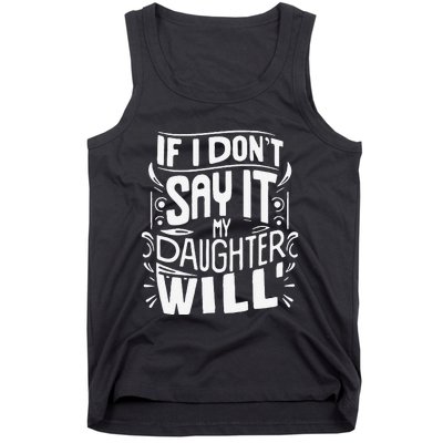 If I DonT Say It My Daughter Will Tank Top