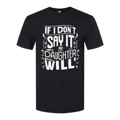 If I DonT Say It My Daughter Will Softstyle CVC T-Shirt