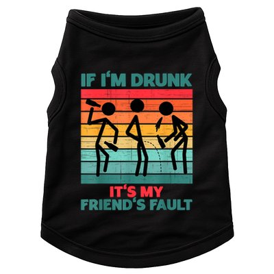 If IM Drunk ItS My FriendS Fault Doggie Tank