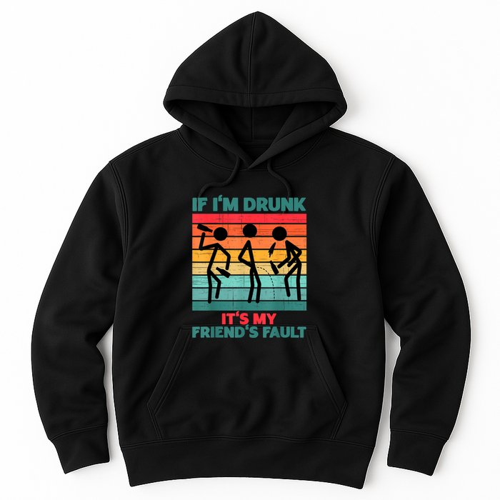 If IM Drunk ItS My FriendS Fault Hoodie