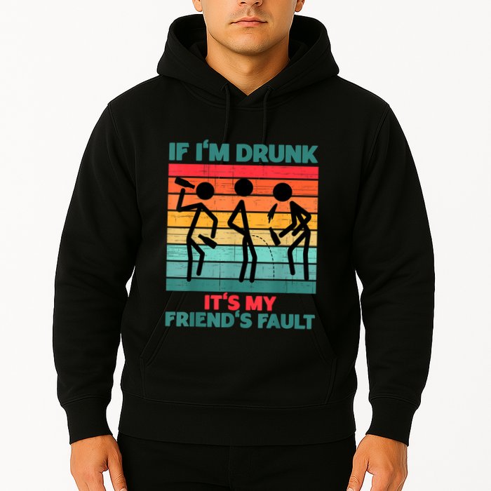If IM Drunk ItS My FriendS Fault Hoodie