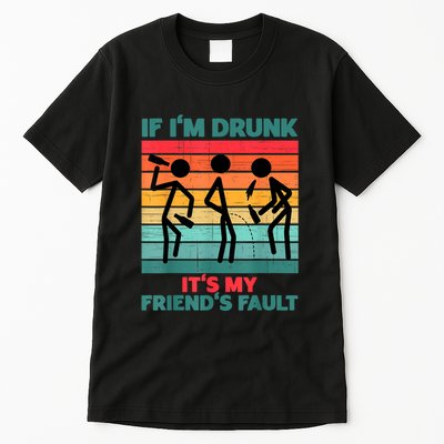 If IM Drunk ItS My FriendS Fault Tall T-Shirt