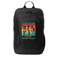 If IM Drunk ItS My FriendS Fault City Backpack