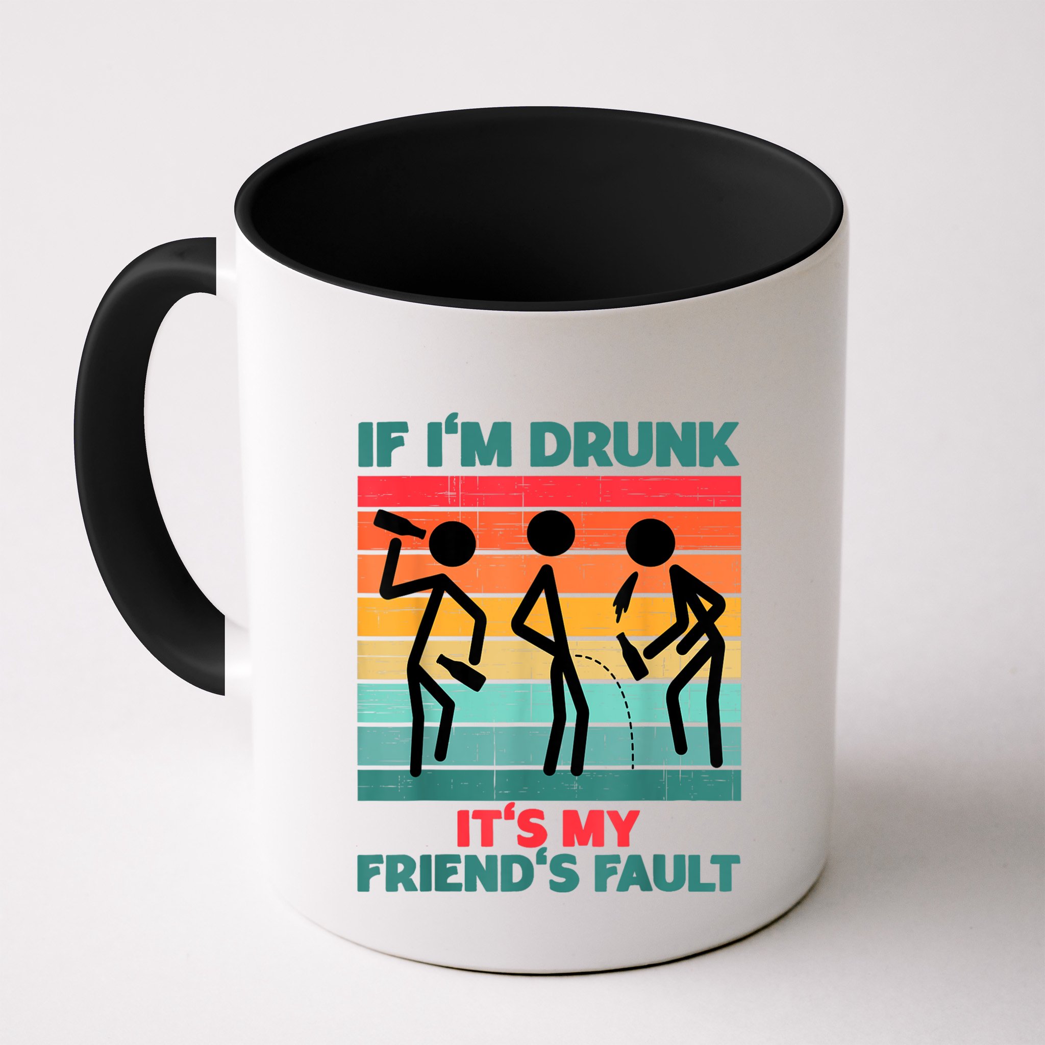 If IM Drunk ItS My FriendS Fault Mug