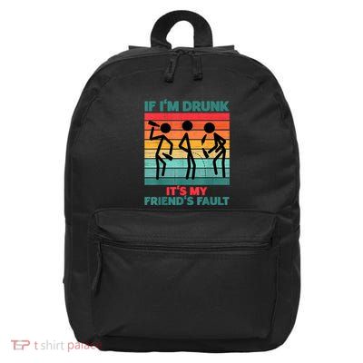 If IM Drunk ItS My FriendS Fault 16 in Basic Backpack