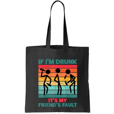 If IM Drunk ItS My FriendS Fault Bag