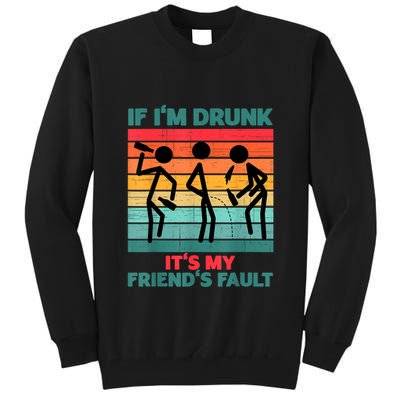 If IM Drunk ItS My FriendS Fault Tall Sweatshirt