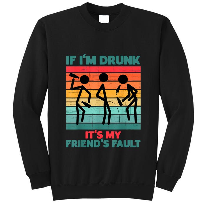 If IM Drunk ItS My FriendS Fault Tall Sweatshirt
