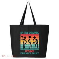 If IM Drunk ItS My FriendS Fault 25L Jumbo Tote