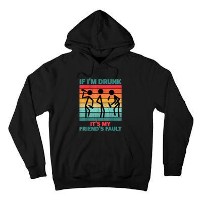 If IM Drunk ItS My FriendS Fault Tall Hoodie