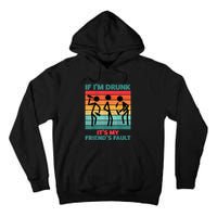If IM Drunk ItS My FriendS Fault Tall Hoodie