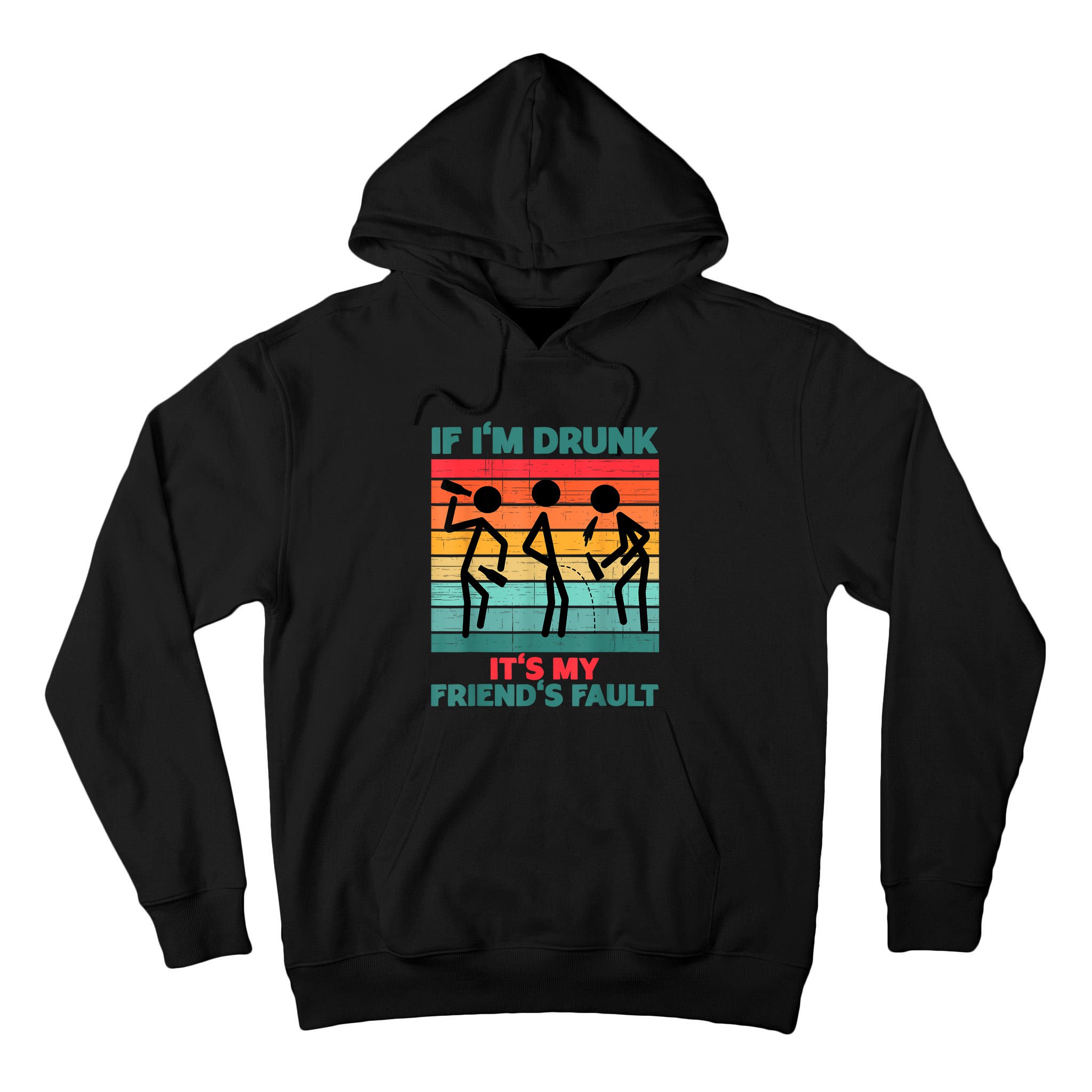 If IM Drunk ItS My FriendS Fault Tall Hoodie